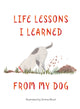 Book cover of: Life Lessons I Learned from my Dog. By: Emma Block