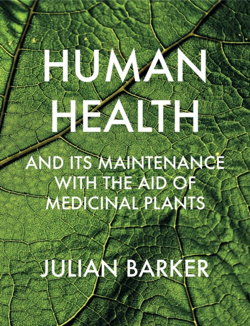 Book cover of: Human Health and its Maintenance with the Aid of Medicinal Plants. By: Julian Barker