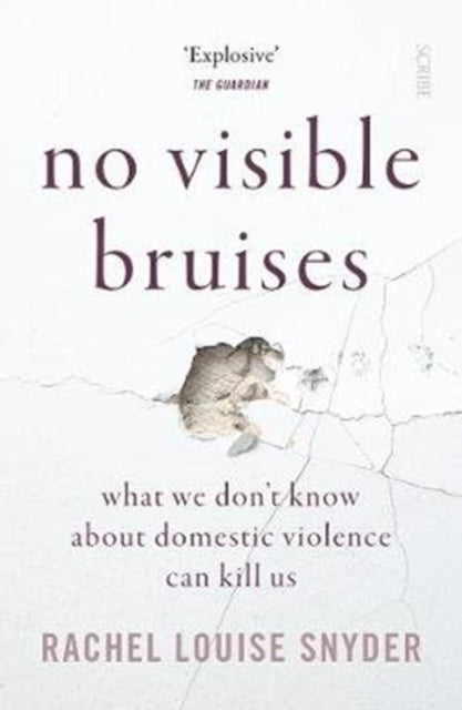 Book cover of: No Visible Bruises. By: Rachel Louise Snyder