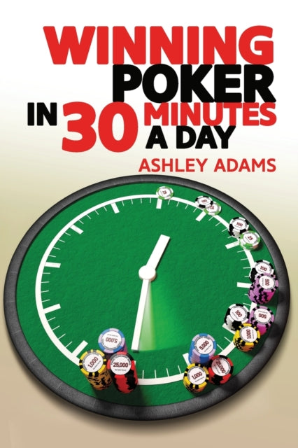 Book cover of: Winning Poker in 30 Minutes a Day. By: Ashley Adams