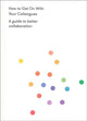 Book cover of: How to Get on With Your Colleagues. By: The School The School of Life