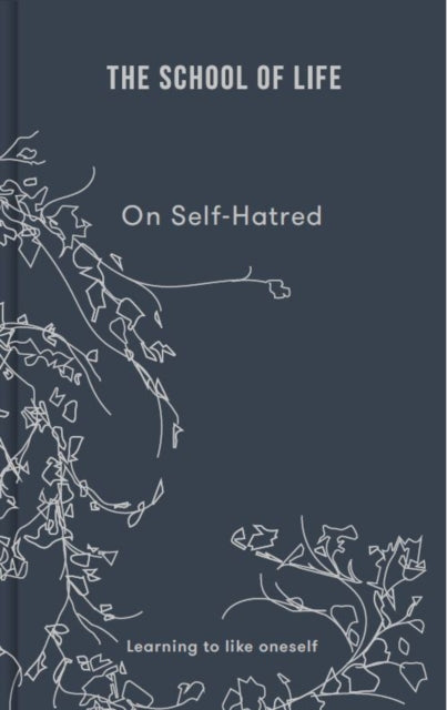 On Self-hatred, learning to like oneself 9781912891870 The School of Life