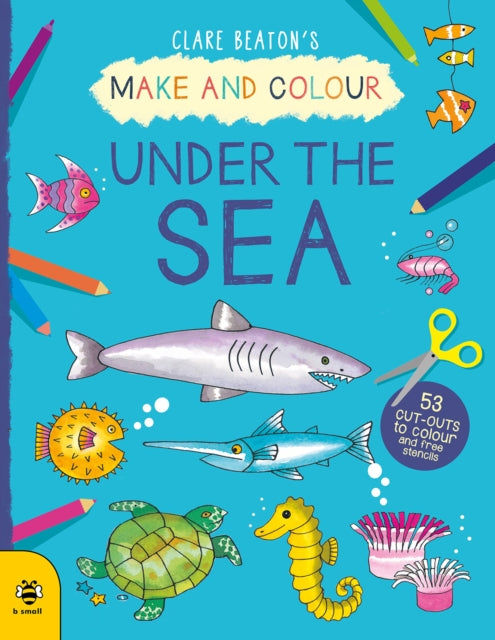 Book cover of: Make & Colour Under the Sea. By: Clare Beaton