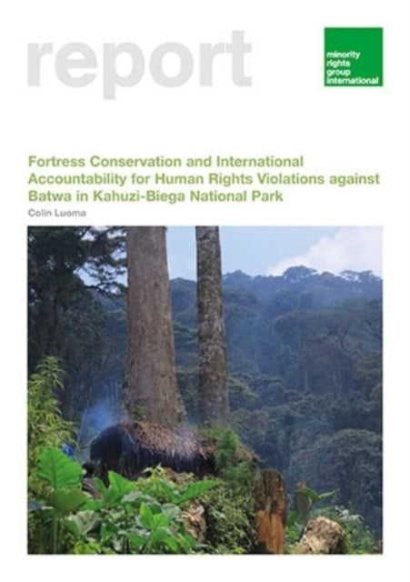 Book cover of: Fortress Conservation and International Accountability for Human Rights Violations against Batwa in Kahuzi-Biega National Park. By: Colin Luoma