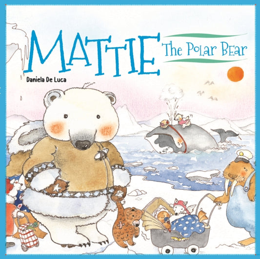 Book cover of: Mattie the Polar Bear. By: Daniela De Luca