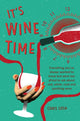 It's Wine Time, Everything You'Ve Always Wanted to Know but Were Too Afraid to Ask About Red, White, Rose, and Sparkling Wine 9781912983230 Chris Losh