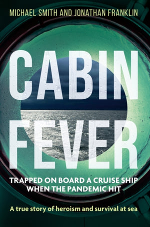 Cabin Fever, Trapped on board a cruise ship when the pandemic hit. A true story of heroism and survival at sea