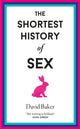 Book cover of: Shortest History of Sex. By: David Baker