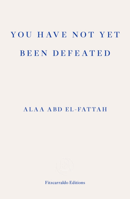 You Have Not Yet Been Defeated, Selected Writings 2011-2021 9781913097745 Alaa Abd El-Fattah