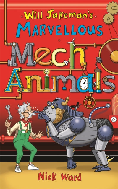 Book cover of: Will Jakeman's Marvellous Mechanimals. By: Nick Ward