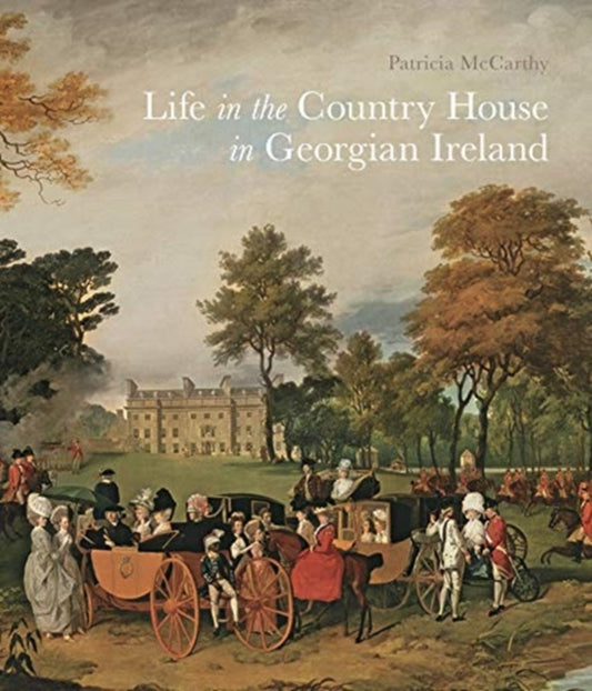 Book cover of: Life in the Country House in Georgian Ireland. By: Patricia McCarthy