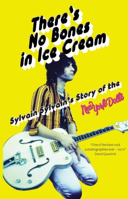 There's No Bones in Ice Cream, Sylvain Sylvain's Story of the New York Dolls 9781913172459 Sylvain Sylvain and Dave Thompson
