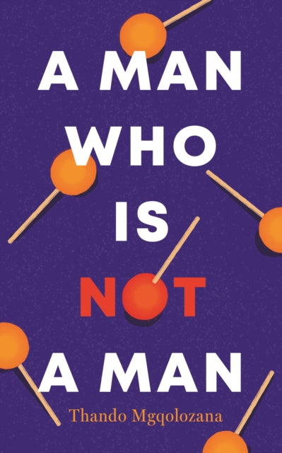 Book cover of: Man Who Is Not a Man. By: Thando Mgqolozana
