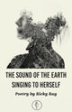 Book cover of: Sound of the Earth Singing To Herself. By: Ricky Ray
