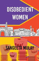 Book cover of: Disobedient Women. By: Sangeeta Mulay