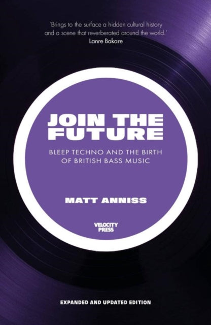 Join the Future, Bleep Techno and the Birth of British Bass Music
