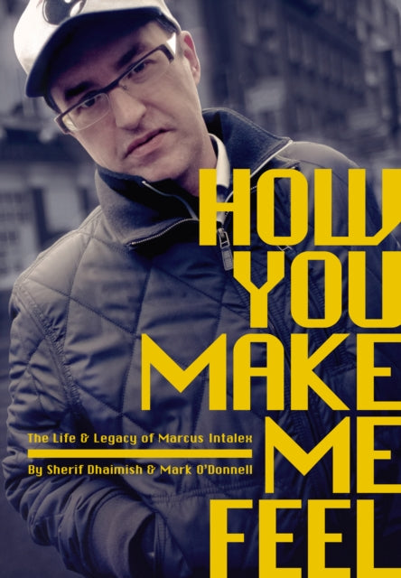 How You Make Me Feel, The Life and Legacy of Marcus Intalex 9781913231675 Sherif Dhaimish