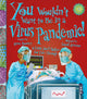 You Wouldn't Want To Be In A Virus Pandemic! 9781913337773 Anne Rooney