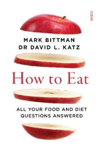 Book cover of: How to Eat. By: Bittman, Mark, Katz, Dr David L.