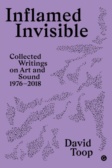 Book cover of: Inflamed Invisible. By: David Toop