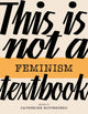 Book cover of: This Is Not a Feminism Textbook. By: Catherine Rottenberg
