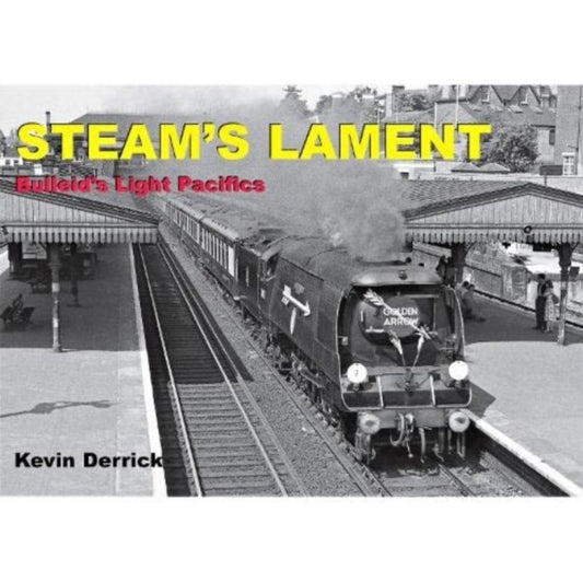 Book cover of: STEAM'S LAMENT Bulleid's Light Pacifics