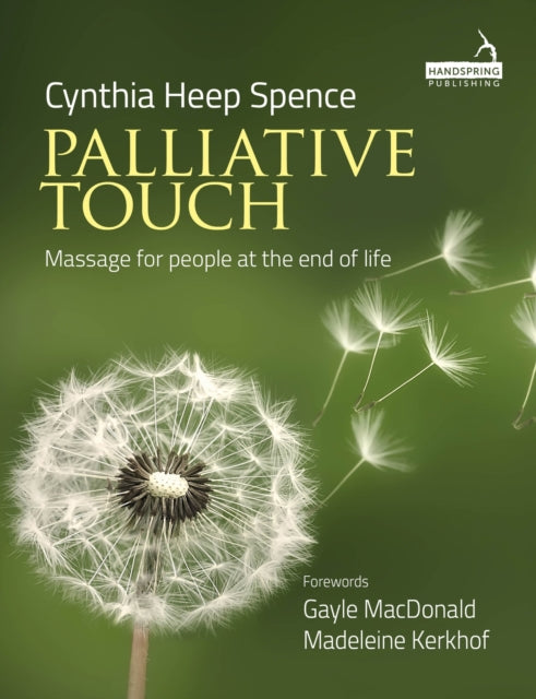 Book cover of: Palliative Touch: Massage for People at the End of Life. By: Cynthia Spence