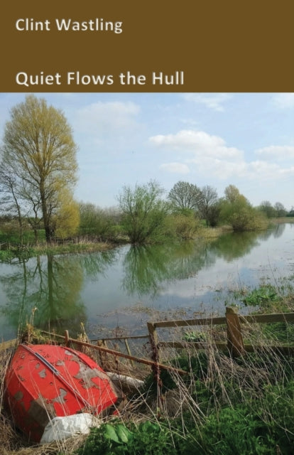 Book cover of: Quiet Flows the Hull. By: Clint Wastling