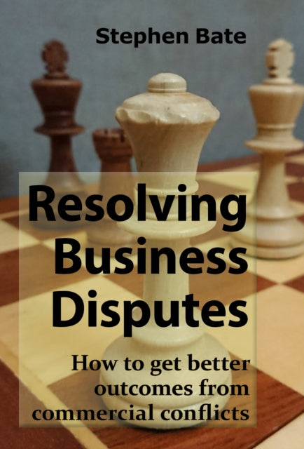 Book cover of: Resolving Business Disputes. By: Stephen De B. Bate