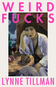 Book cover of: Weird Fucks. By: Lynne Tillman