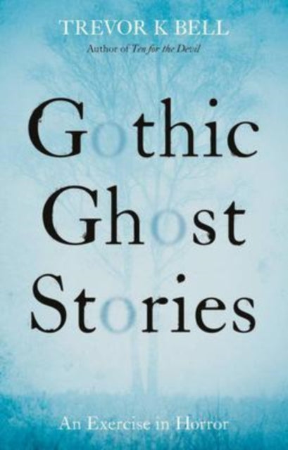 Book cover of: Gothic Ghost Stories: An Excercise in Horror. By: Trevor K. Bell