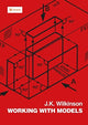 Book cover of: Working with Models. By: J. K. Wilkinson