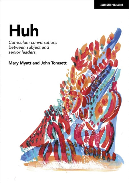 Huh: Curriculum conversations between subject and senior leaders 9781913622732 Mary Myatt