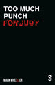 Book cover of: Too Much Punch For Judy. By: Mark Wheeller