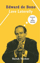 Book cover of: Edward de Bono: Love Laterally