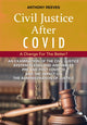 Civil Justice After COVID: A Change for the Better?, An Examination of the Civil Justice System in England and Wales pre and post COVID-19 and the impact on the administration of justice. 9781913776084 Anthony Reeves