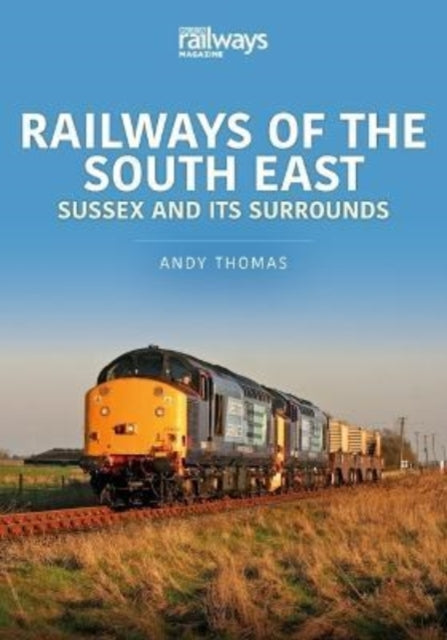 Book cover of: Railways of the South East: Sussex and its Surrounds. By: Andy Thomas