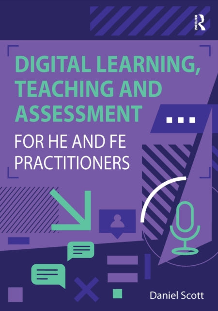 Book cover of: Digital Learning, Teaching and Assessment for HE and FE Practitioners. By: SCOTT