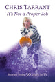 Book cover of: It's Not A Proper Job. By: Chris Tarrant