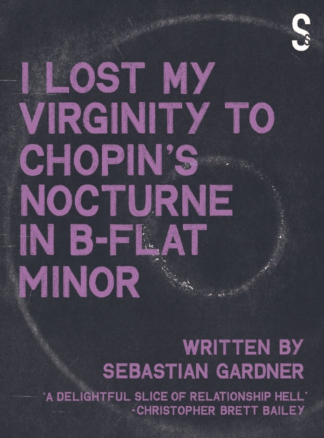 Book cover of: 'I Lost My Virginity to Chopin's Nocturne in B-Flat Minor'. By: Sebastian Gardner