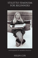 Book cover of: Stiletto Feminism for Beginners. By: Helen Cox