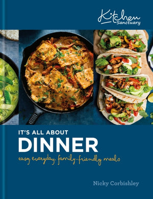 Kitchen Sanctuary: It's All About Dinner, Easy, Everyday, Family-Friendly Meals