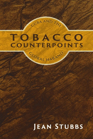 Tobacco Counterpoints, Cuba and the Global Habano