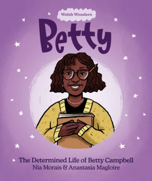 Book cover of: Welsh Wonders: Betty - The Determined Life of Betty Campbell. By: Nina Moraes