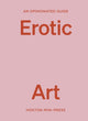 Opinionated Guide to Erotic Art 9781914314711 Elise Bell