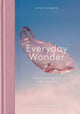 Everyday Wonder, How to find beauty in the ordinary 9781914314780 Sophie Howarth