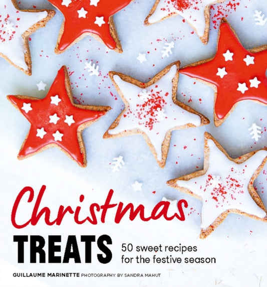 Christmas Treats, 50 Sweet Treats for the Festive Season 9781914317699 Guillaume Marinette