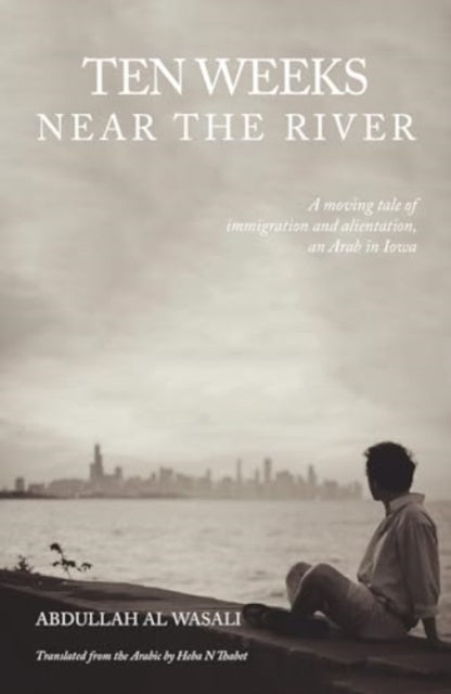 Book cover of: Ten Weeks Near The River. By: Abdullah Al Wasali