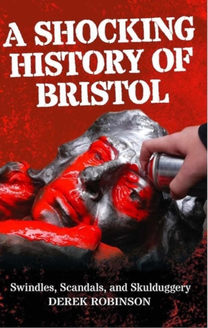 Book cover of: Shocking History Of Bristol. By: Derek Robinson