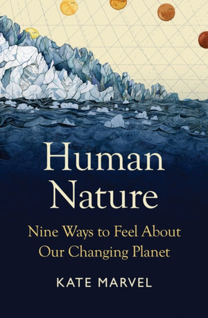 Human Nature, Nine Ways to Feel About Our Changing Planet